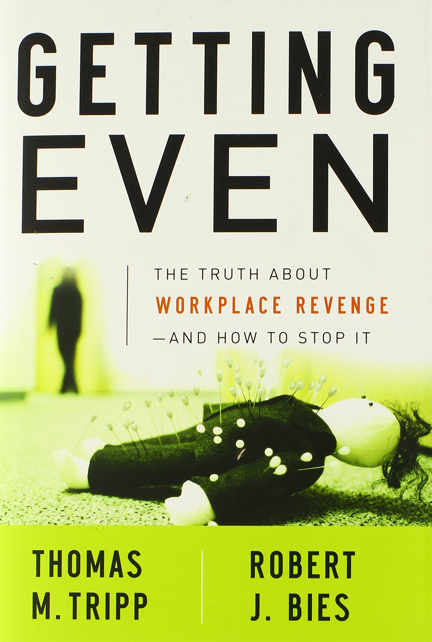 getting even the truth about workplace revenge and how to stop it 1st edition tripp, thomas m., bies, robert
