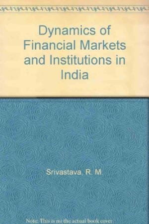 dynamics of financial markets and institutions in india  r. m. srivastava, divya nigam 8174468625,