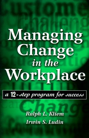 managing change in the workplace a 12 step program for success  kliem, ralph l., ludin, irwin s. 0966428617,