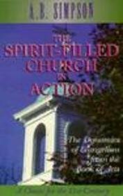 the spirit filled church in action the dynamics of evangelism from the book of acts  simpson, albert b.