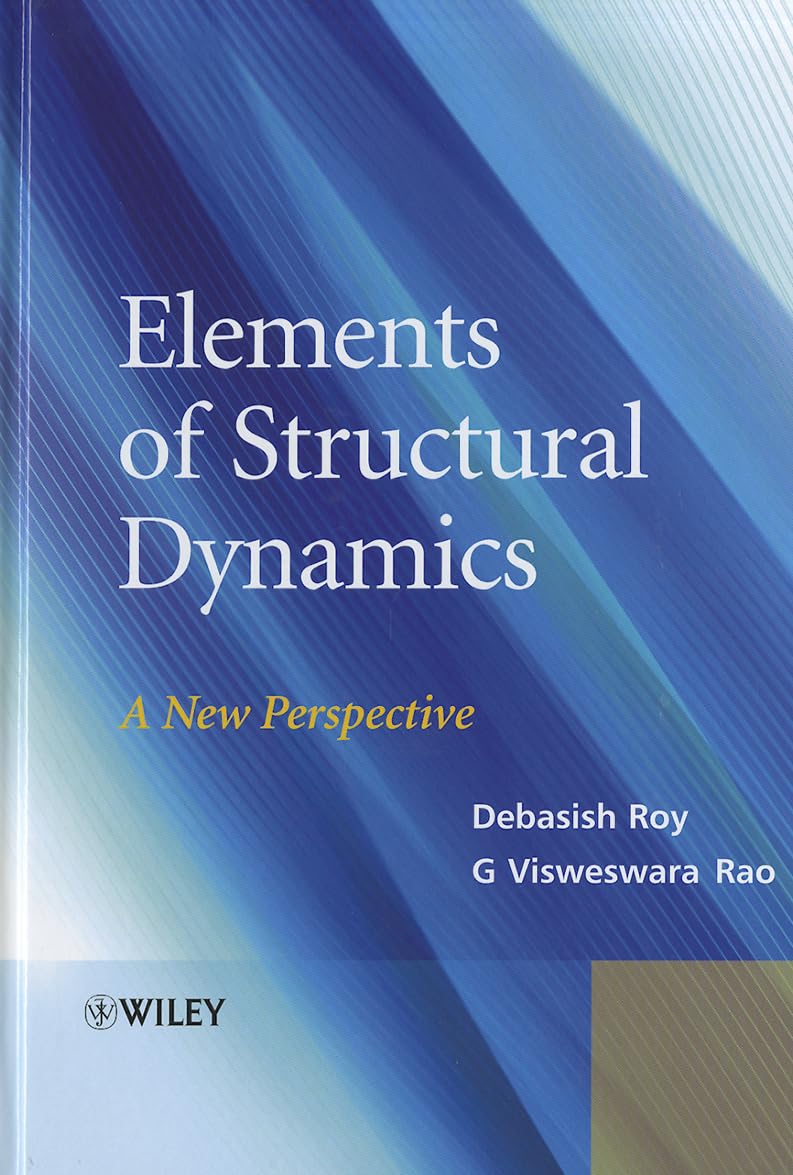 elements of structural dynamics a new perspective 1st edition roy, debasish, rao, g. v. 1118339622,