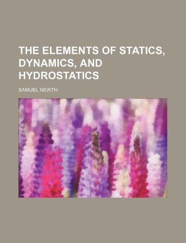 the elements of statics dynamics and hydrostatics  samuel newth 1130772780, 9781130772784