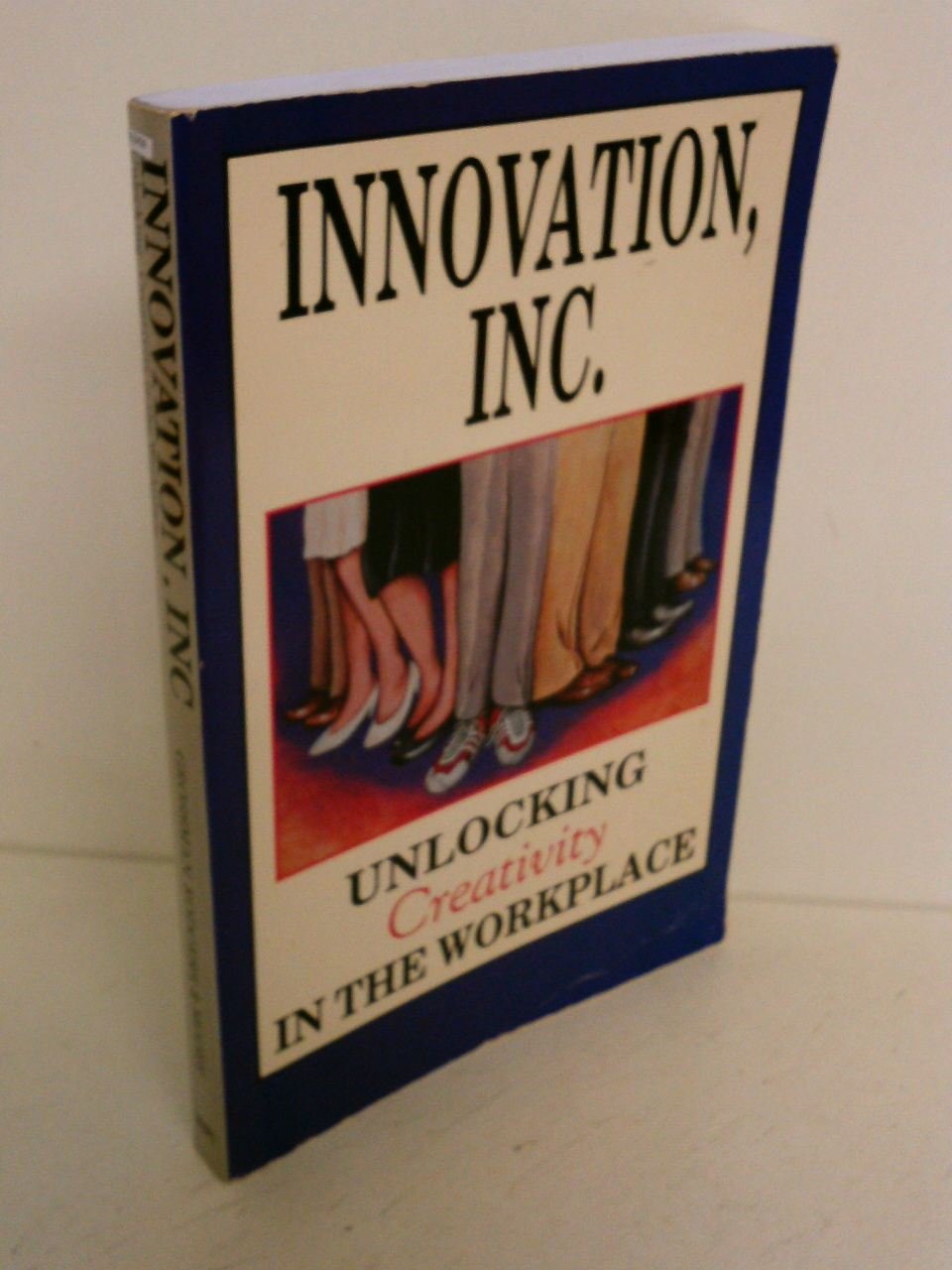 innovation inc unlocking creativity in the workplace 1st edition grossman, stephen r., rodgers, bruce e.,