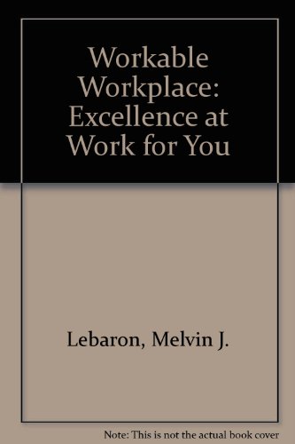 workable workplace excellence at work for you 1st edition lebaron, melvin j. 0944329012, 9780944329016