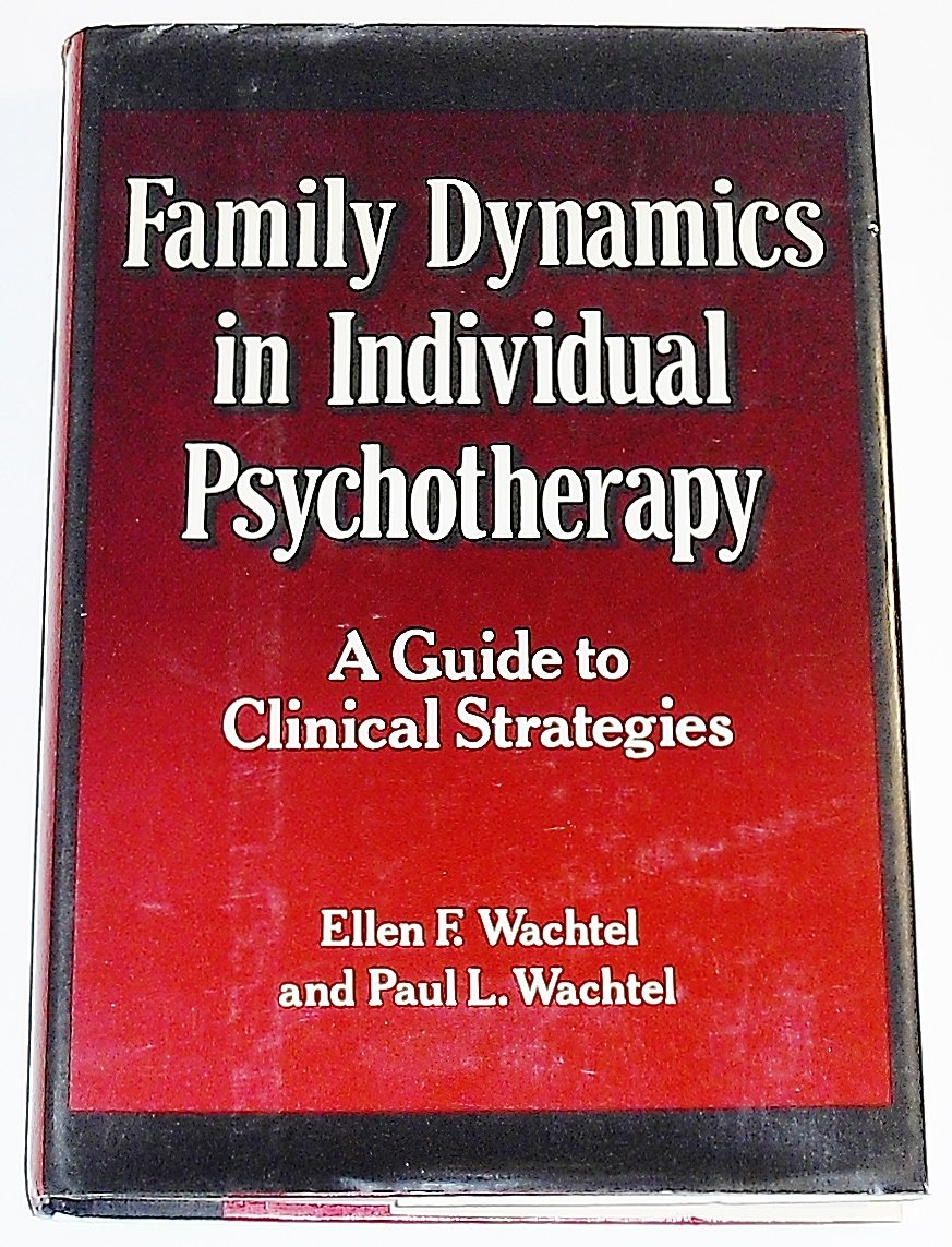 family dynamics in individual psychotherapy a guide to clinical strategies 2nd.printing edition wachtel,