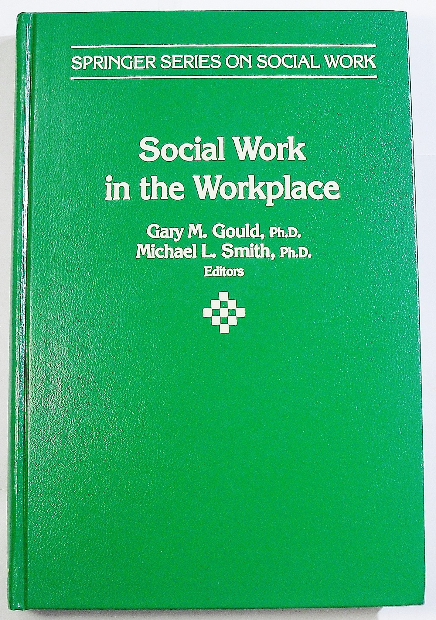 social work in the workplace practice and principles  gould, gary m. 0826153801, 9780826153807