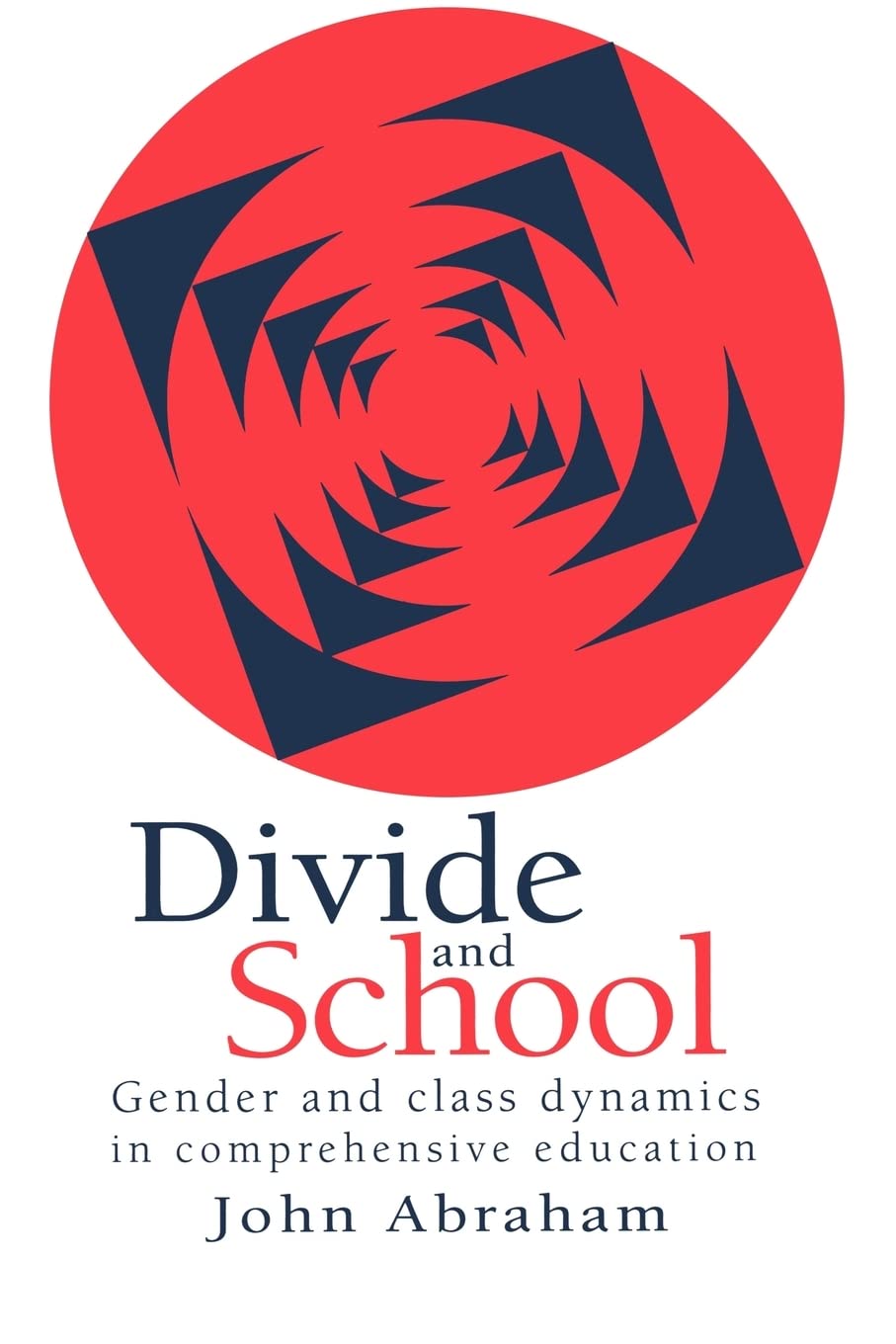 divide and school gender and class dynamics in comprehensive education 1st edition john abraham lecturer 