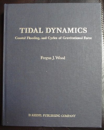 tidal dynamics coastal flooding and cycles of gravitational force 1986 edition wood, fergus j. 9027719101,