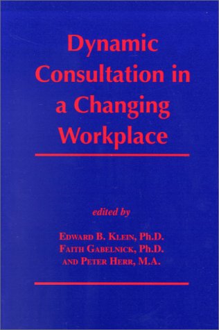 dynamic consultation in a changing workplace 1st edition faith gabelnick, edward b. klein, peter herr