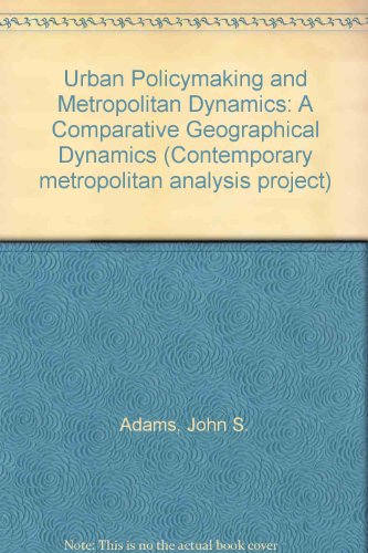urban policymaking and metropolitan dynamics a comparative geographical analysis 1st edition adams, john s.,
