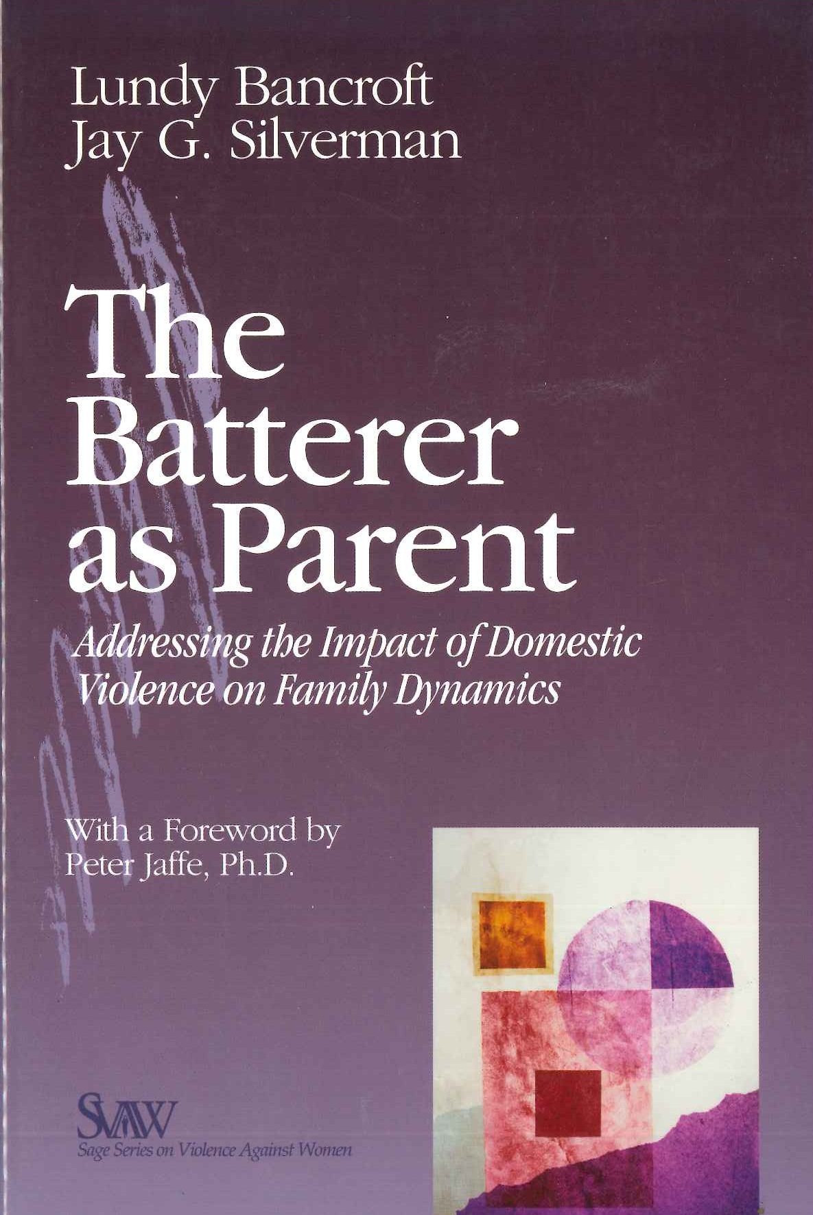 the batterer as parent addressing the impact of domestic violence on family dynamics 1st edition bancroft, r.