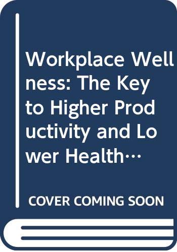 workplace wellness the key to higher productivity and lower health costs 1st paperback edition grant, carol