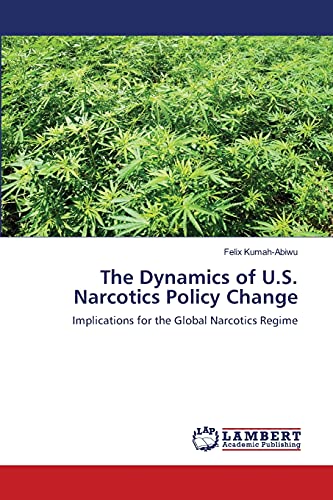 the dynamics of u s narcotics policy change implications for the global narcotics regime 1st edition kumah