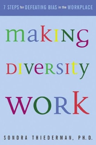 making diversity work seven steps for defeating bias in the workplace  sondra thiederman 0793177634,