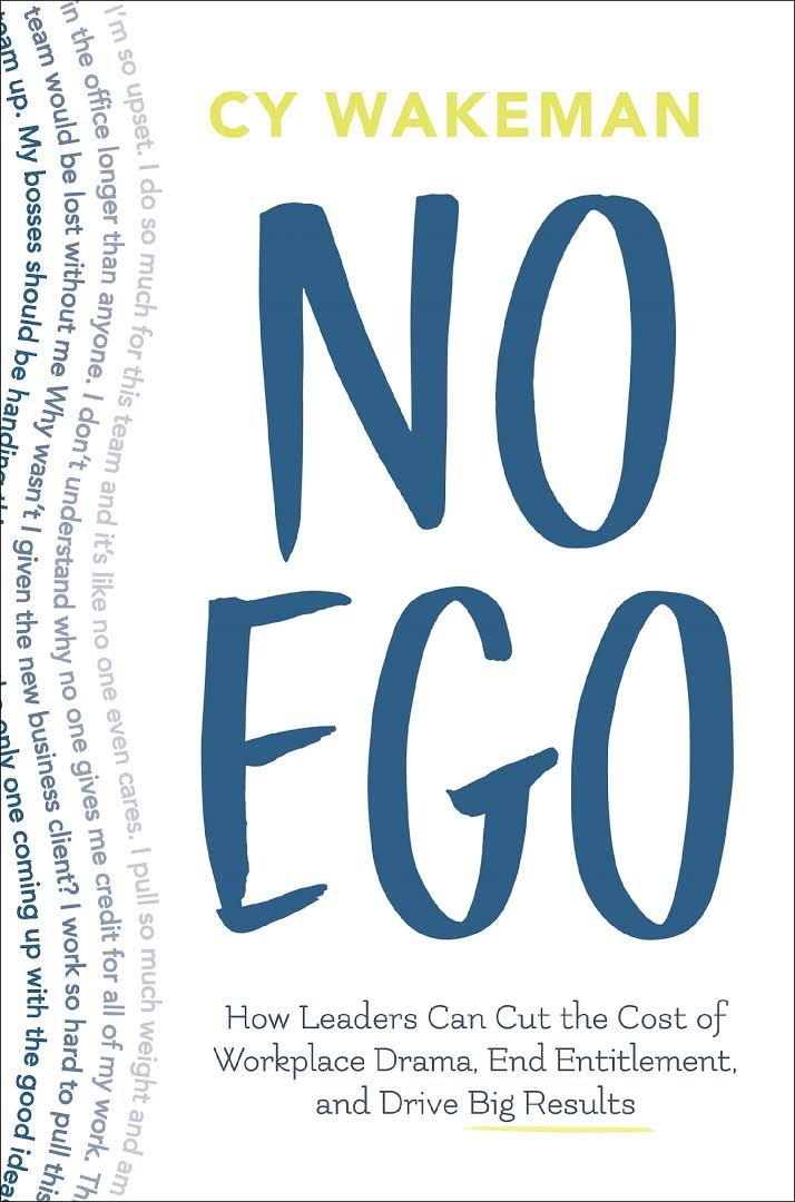 no ego how leaders can cut the cost of workplace drama end entitlementand drive big results  cy wakeman