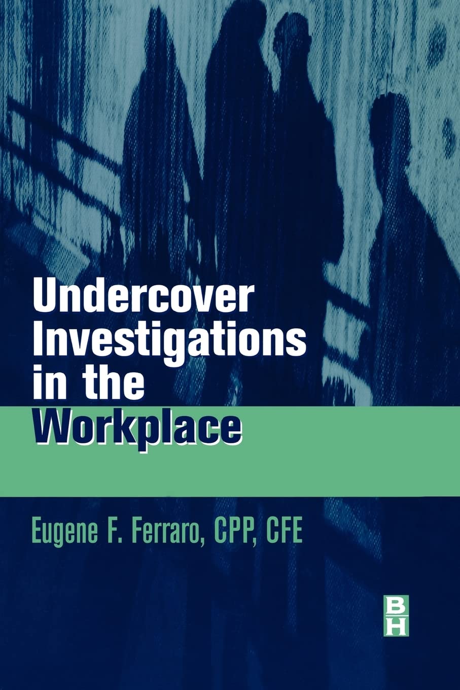 undercover investigations for the workplace 1st edition ferraro c.p.p.  cfe, eugene f. 0750670487,