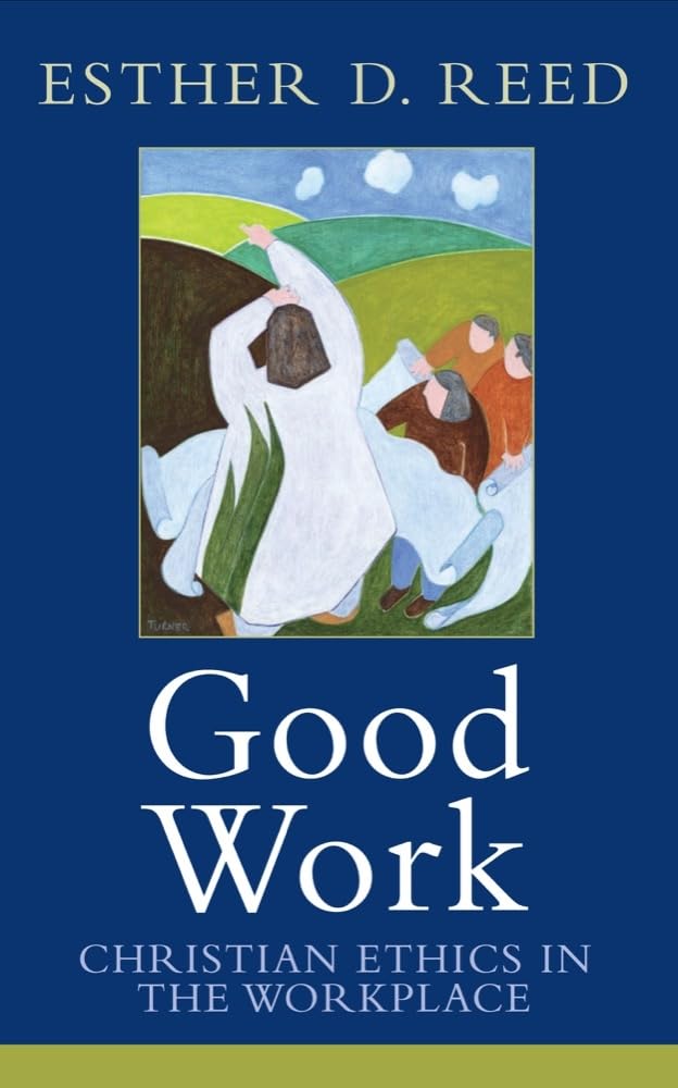good work christian ethics in the workplace 1st edition reed, esther d. 1602582955, 9781602582958