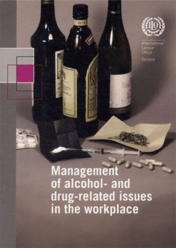 management of alcohol and drug related issues in the workplace an ilo code of practice international labour