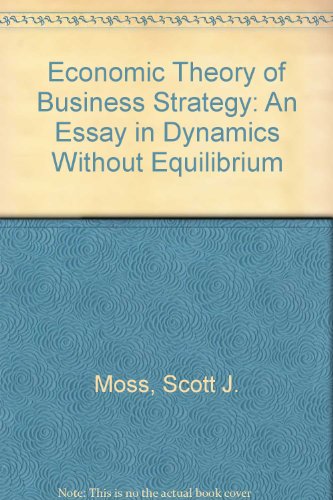 economic theory of business strategy an essay in dynamics without equilibrium  moss, scott j. 0470272643,