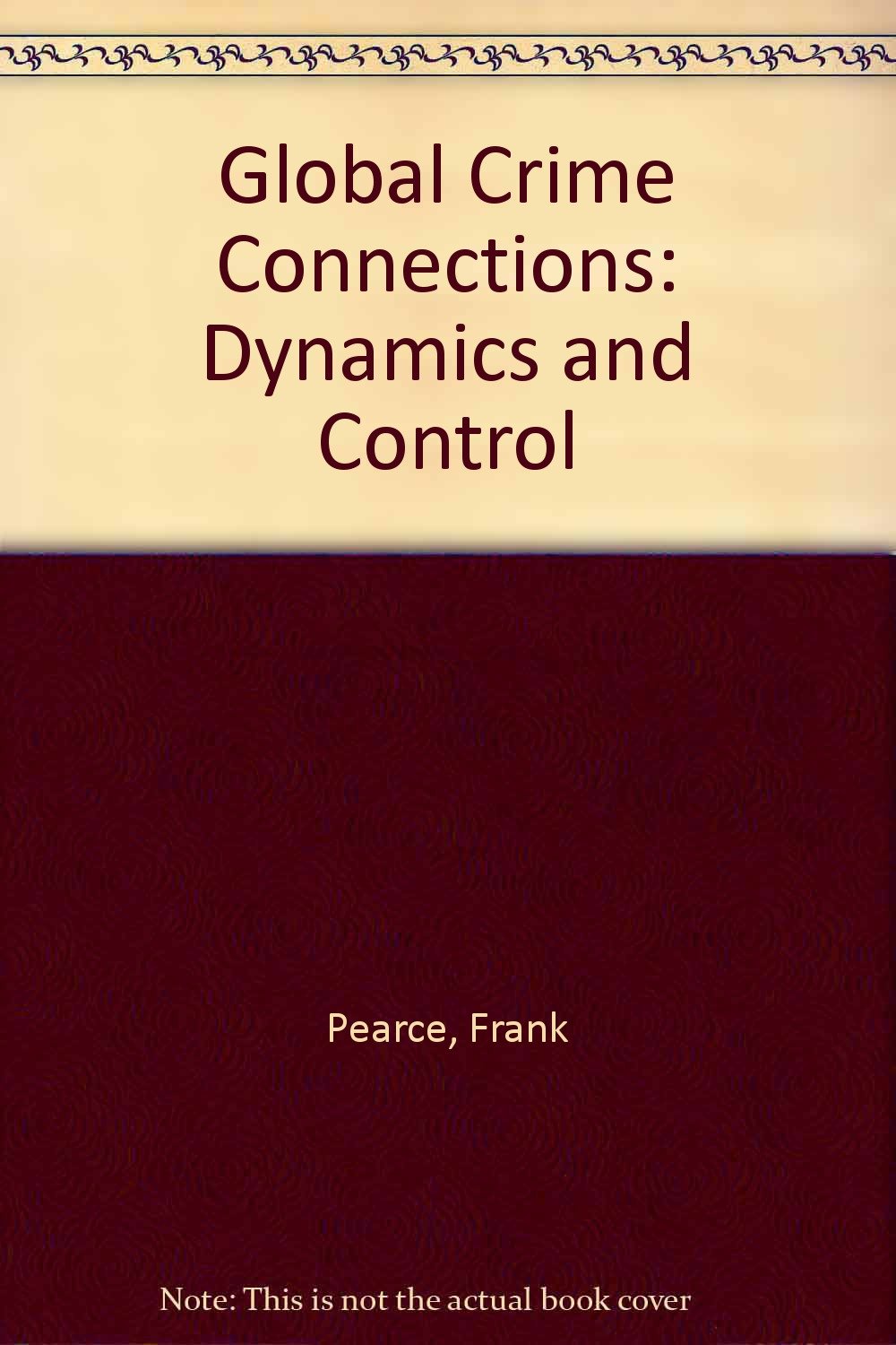 global crime connections dynamics and control  frank pearce 0802028381, 9780802028389