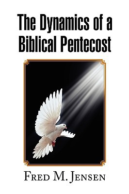 the dynamics of a biblical pentecost  jensen, fred m. 1450012582, 9781450012584