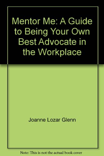 mentor me a guide to being your own best advocate in the workplace  joanne lozar glenn 0933964609,