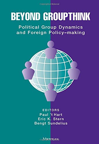 beyond groupthink political group dynamics and foreign policy making new edition t hart, paul 0472066536,