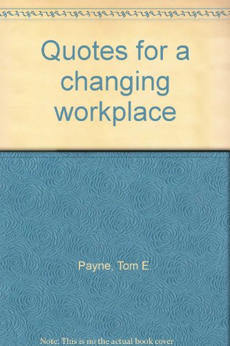 quotes for a changing workplace tom e. payne 0962708577, 9780962708572