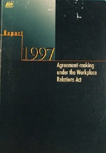 agreement making under the workplace relations act report 1997  national int.of labour studies inc