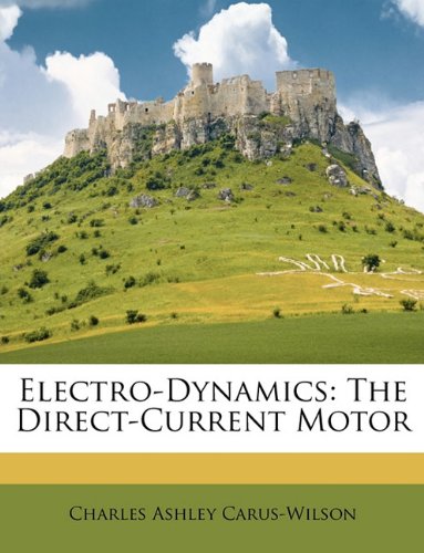 electro dynamics the direct current motor carus wilson, charles ashley 1147199736, 9781147199734
