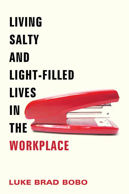 living salty and light filled lives in the workplace 1st edition luke brad bobo 1625644132, 9781625644138