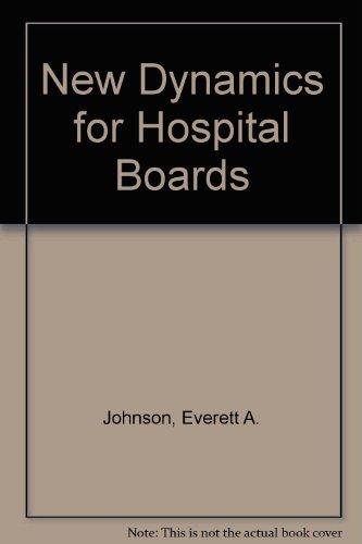 new dynamics for hospital boards  everett a. johnson, richard l. johnson 0910701970, 9780910701976