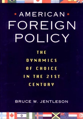 american foreign policy the dynamics of choice in the 21st century bruce w. jentleson 0393974782,