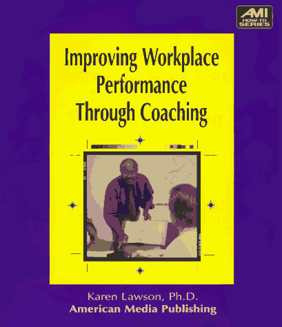 improving workplace performance through coaching 1st edition lawson, karen, miller, karen m., karen lawson,