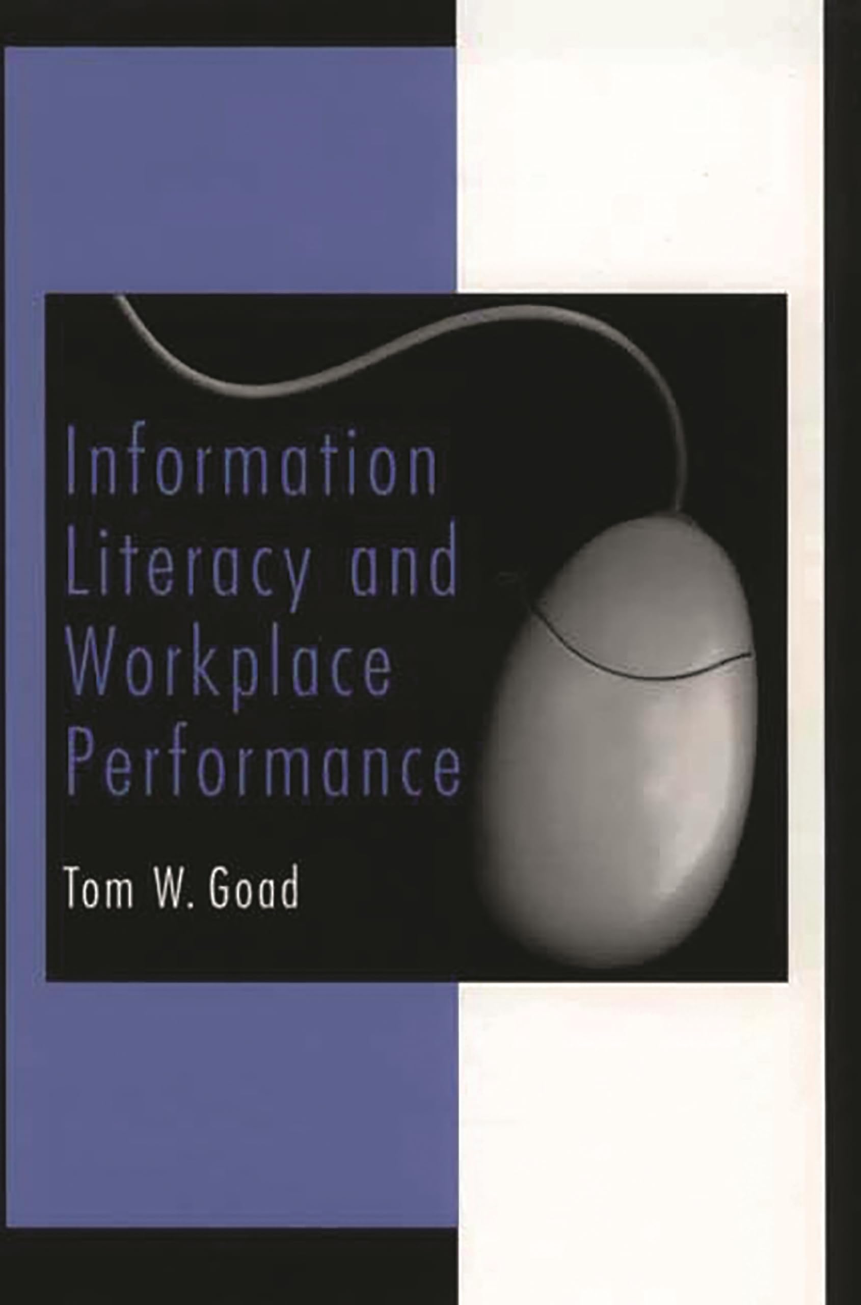 information literacy and workplace performance goad, tom w. 1567204546, 9781567204544