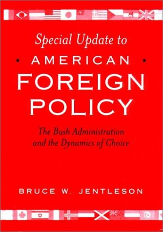 special update to american foreign policy the bush administration and the dynamics of choice 2nd edition