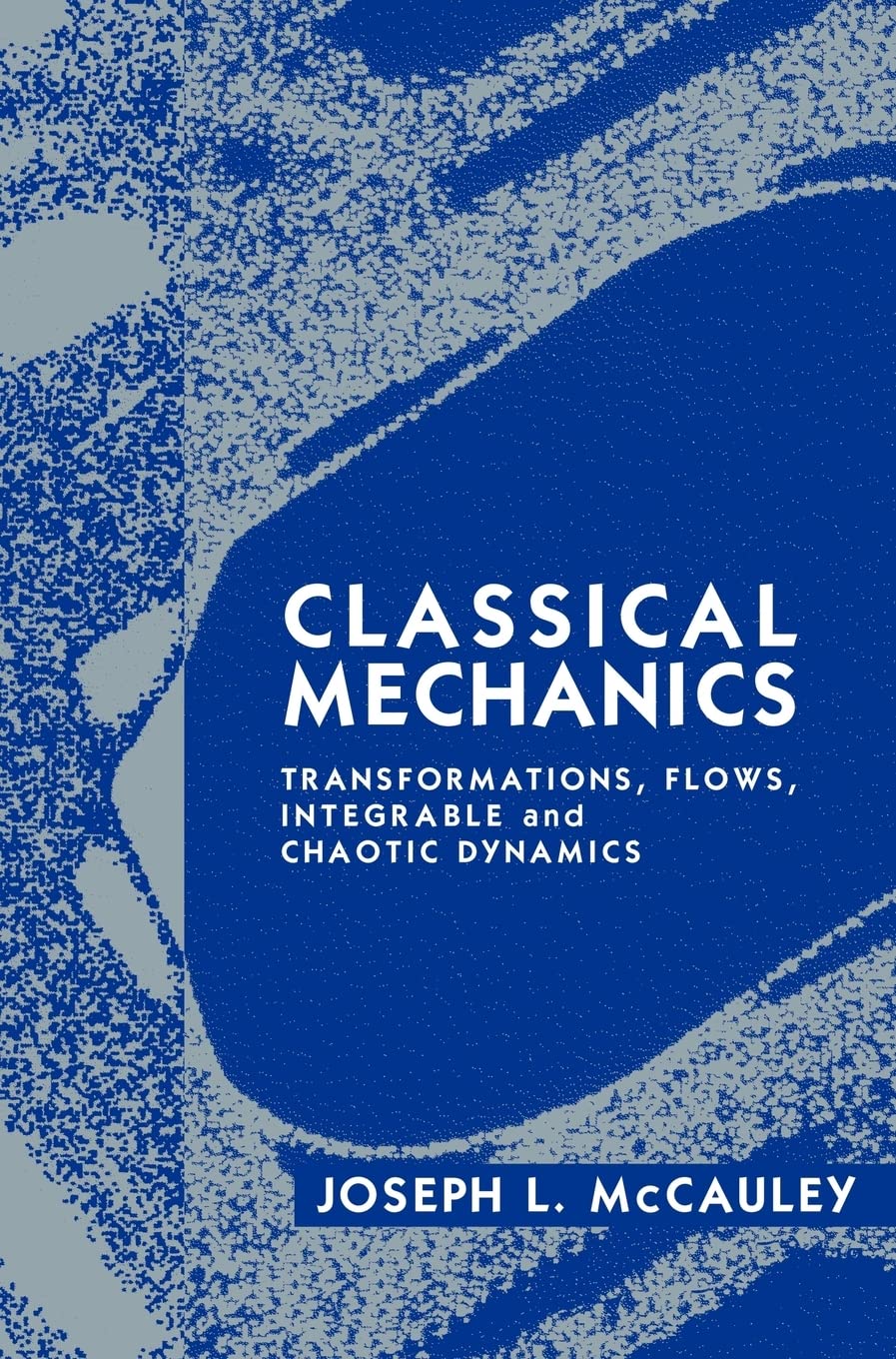 classical mechanics transformations flows integrable and chaotic dynamics 1st edition mccauley, joseph l.