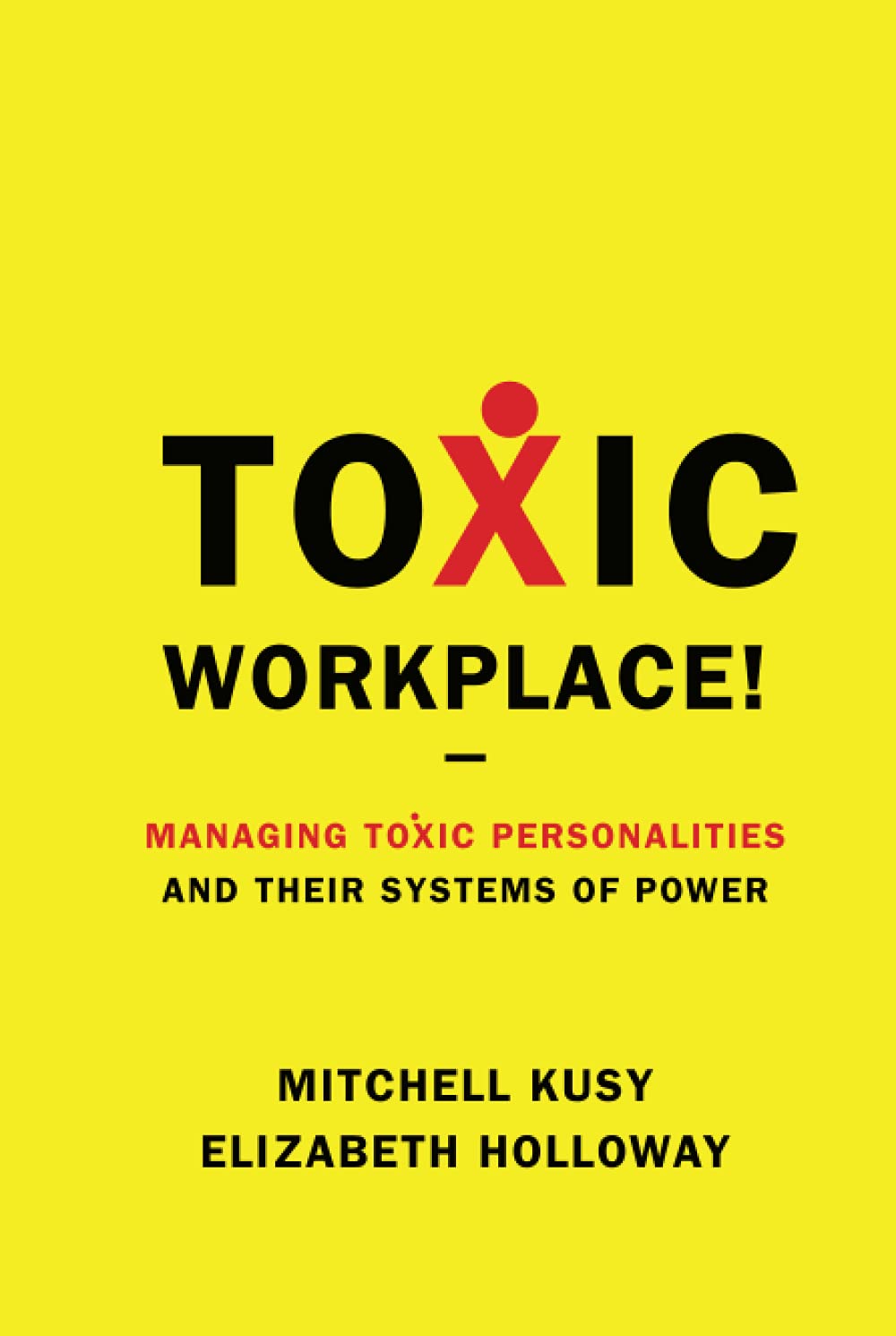 toxic workplace managing toxic personalities and their systems of power 1st edition kusy 0470424842,