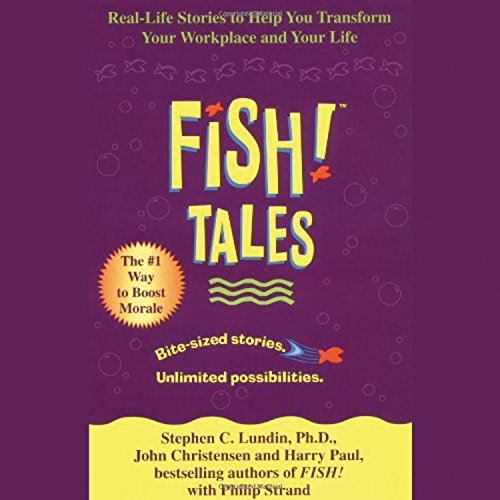 fish tales real life stories to help you transform your workplace and your life abridged edition lundin phd,