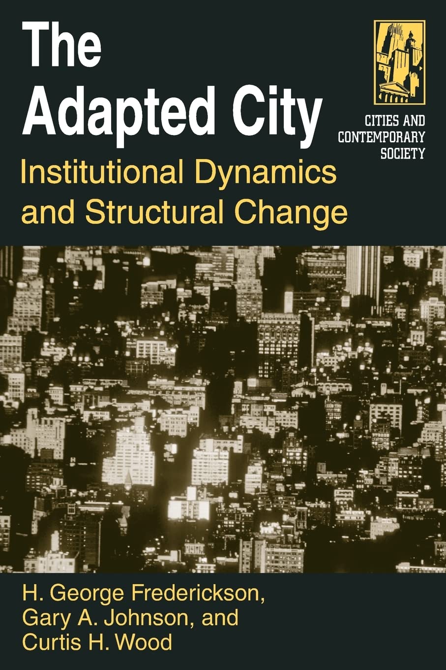 the adapted city institutional dynamics and structural change 1st edition frederickson, h george 0765612658,