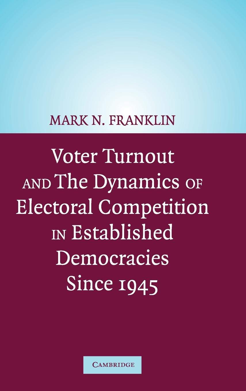 voter turnout and the dynamics of electoral competition in established democracies since 1945 1st edition