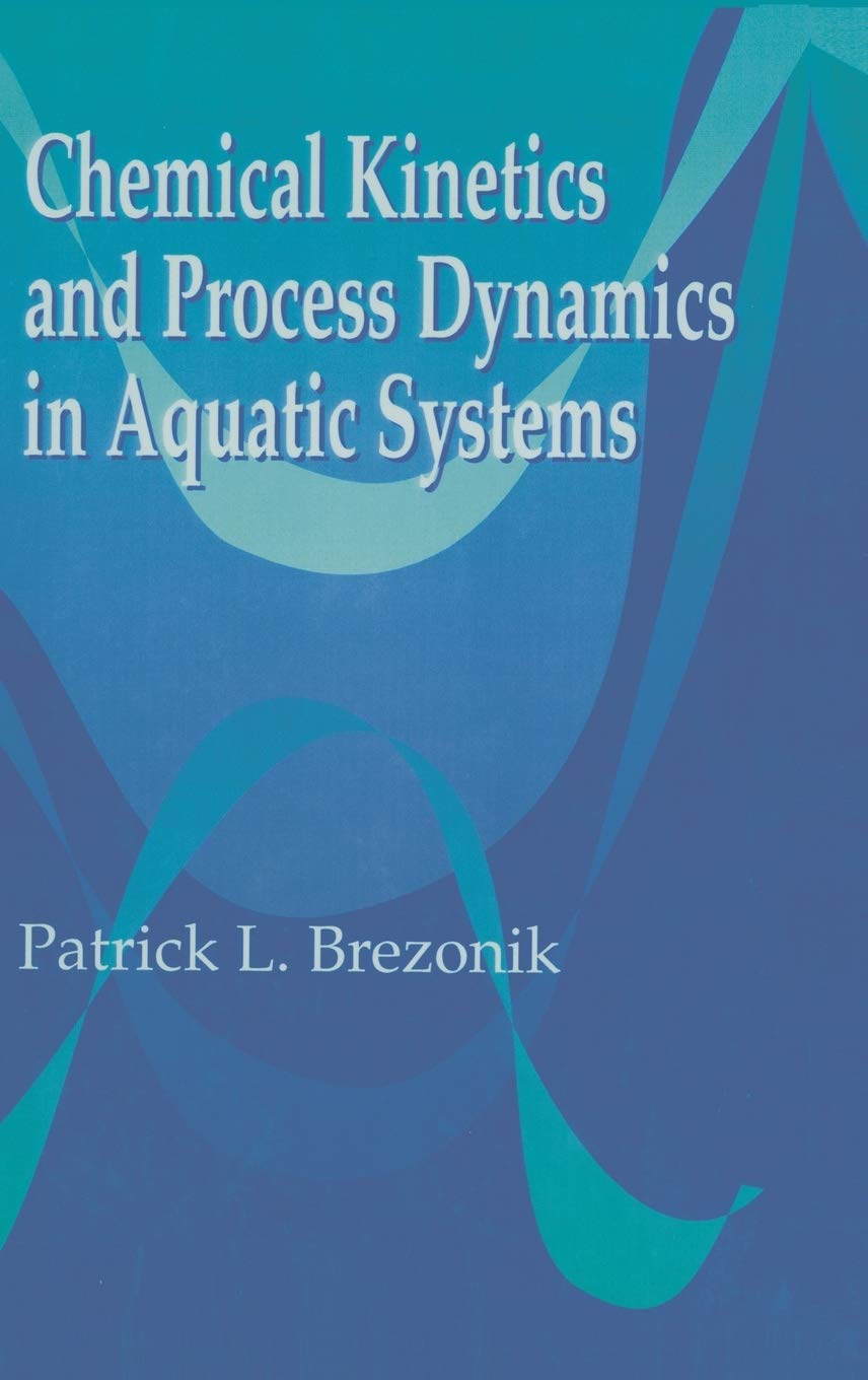 chemical kinetics and process dynamics in aquatic systems 1st edition brezonik, patrick l. 0873714318,