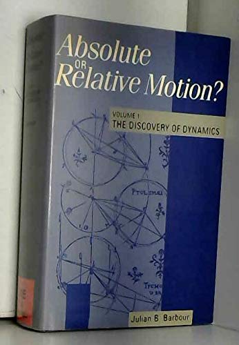 absolute or relative motion volume 1 the discovery of dynamics a study from a machian point of view of the