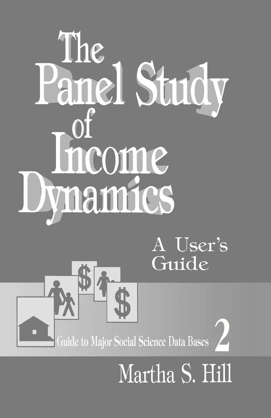 the panel study of income dynamics a user s guide 1st edition hill, martha s. 0803942303, 9780803942301
