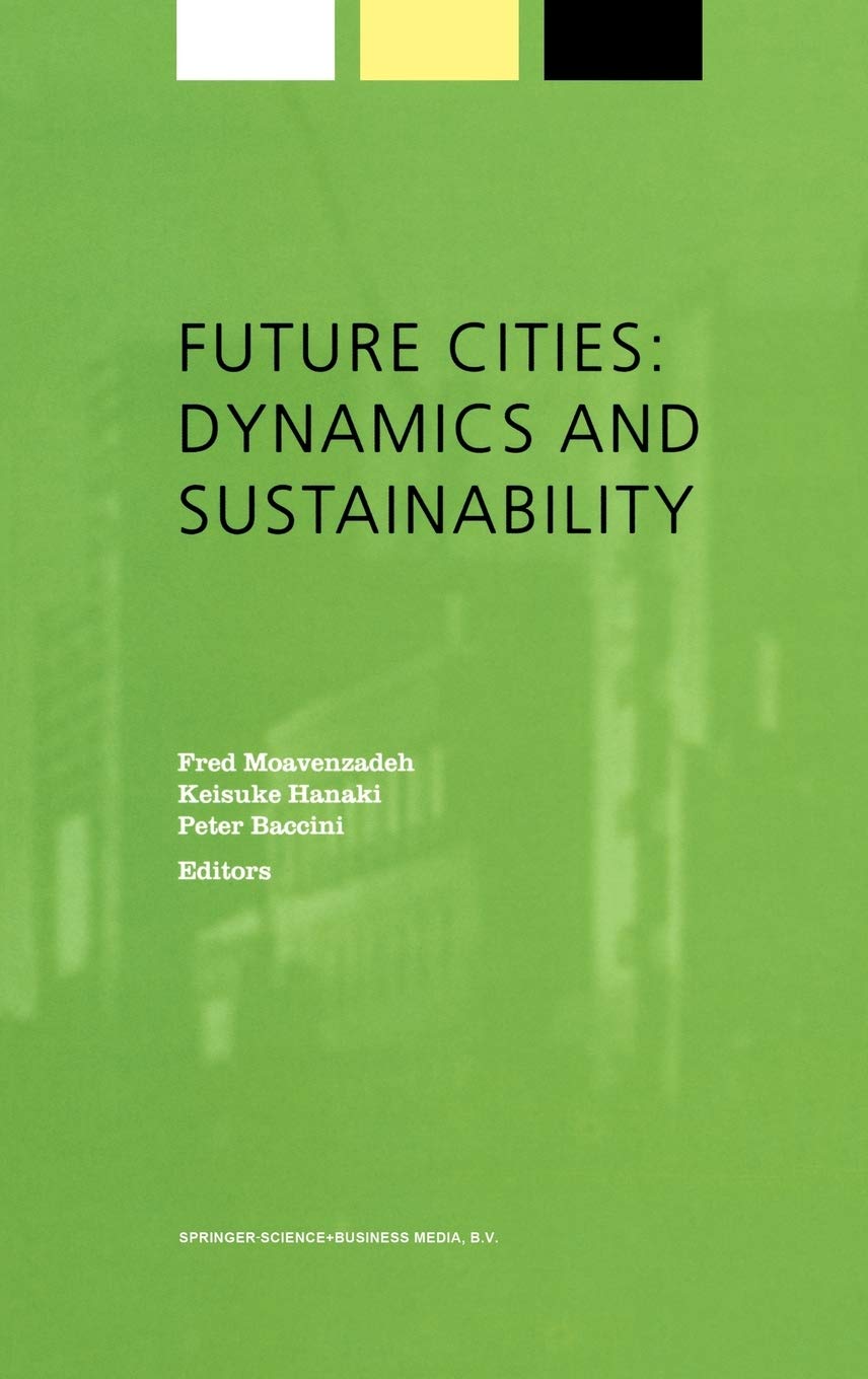 future cities dynamics and sustainability 2002nd edition fred moavenzadeh, keisuke hanaki, peter baccini