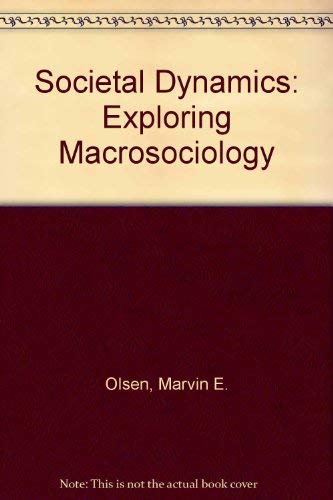 societal dynamics exploring macrosociology olsen, marvin elliott 0138175861, 9780138175863