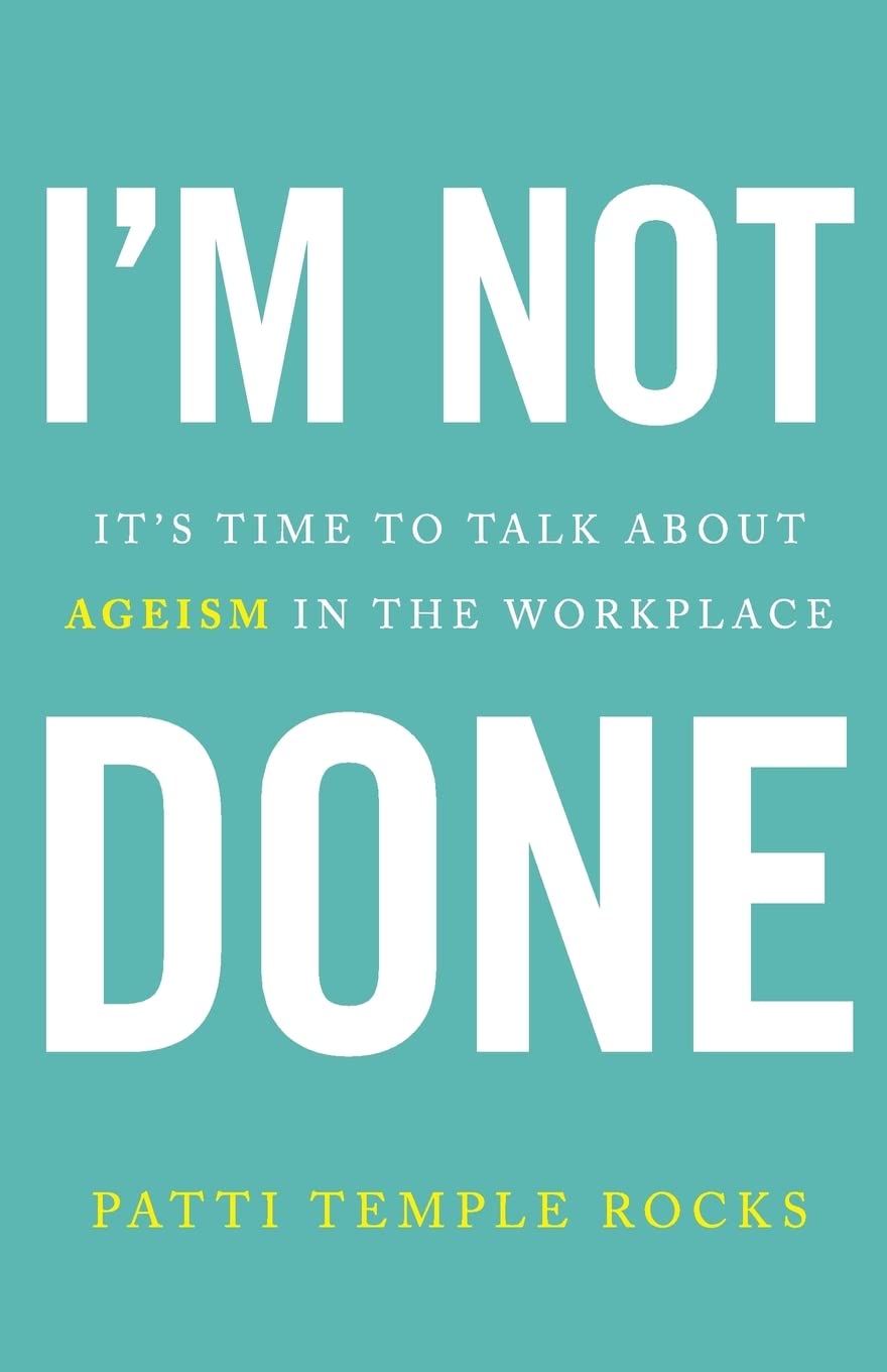 im not done its time to talk about ageism in the workplace  temple rocks, patti 1544512384, 9781544512389