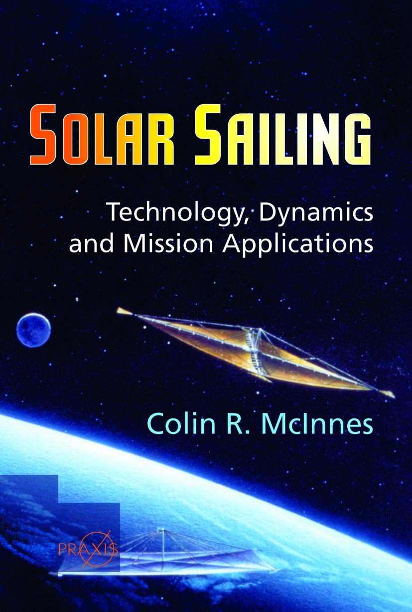 solar sailing technology dynamics and mission applications 1st edition mcinnes, colin r. 3540210628,