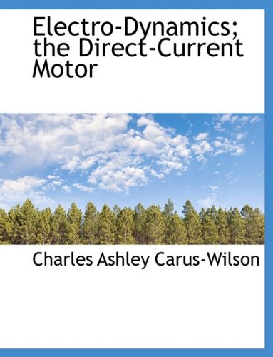 electro dynamics the direct current motor carus wilson, charles ashley 1113698721, 9781113698728
