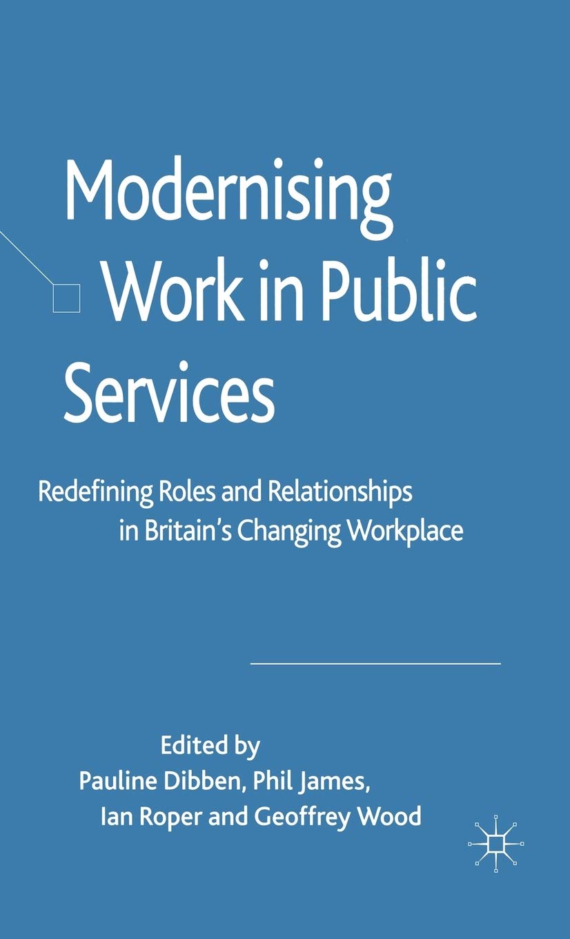 modernising work in public services redefining roles and relationships in britains changing workplace 